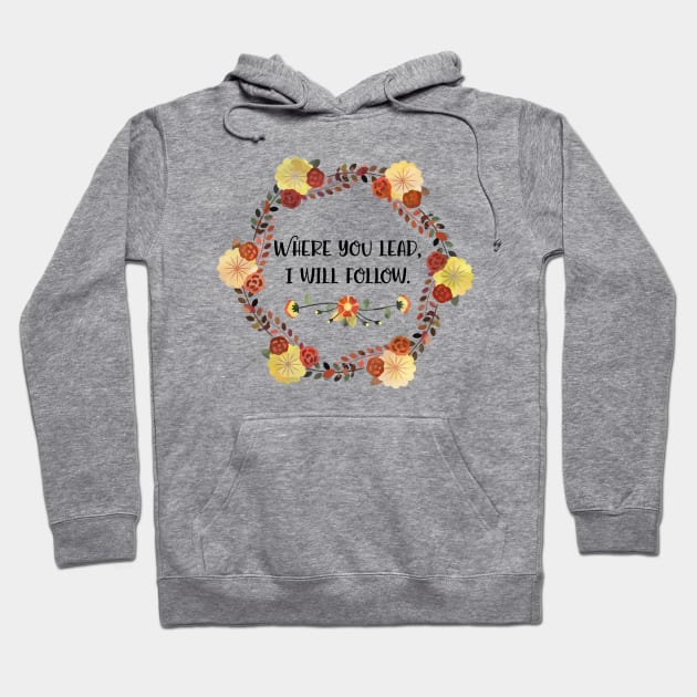 Where you lead, I will follow. Hoodie by Stars Hollow Mercantile